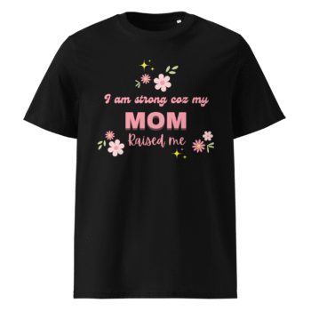 I Am Strong ’Coz My Mom Raised Me Black T-Shirt – Motherhood Magic Collection