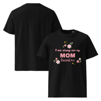 I Am Strong ’Coz My Mom Raised Me Black T-Shirt – Motherhood Magic Collection - Image 2