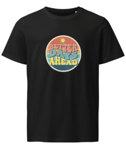 Better Days Ahead  Black T-Shirt - Positive Collection