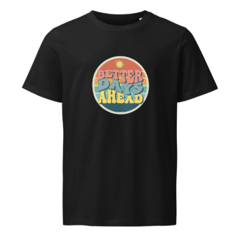 Better Days Ahead  Black T-Shirt - Positive Collection